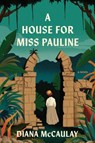 A House for Miss Pauline - Diana McCaulay - 9781643757223