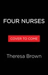 The Cost of Care: How Four Nurses Put Patients First in a Profit-Driven System - Theresa Brown - 9781643757391