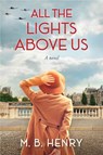 All the Lights Above Us - M. B. Henry - 9781643859620