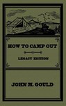 How To Camp Out (Legacy Edition) - John M Gould - 9781643891262