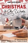 Christmas, She Wrote: 50+ Heartwarming Short Stories, Tidbits & More - Ann Hazelwood - 9781644034606