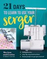 21 Days to Learn to Use Your Serger: Daily Practice, Step-By-Step Instructions, Bonus Project to Get You Started - Mariam and Louisa of Modesty Couture - 9781644036259