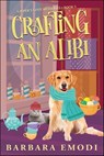 Crafting an Alibi - Barbara Emodi - 9781644036570
