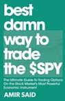 Best Damn Way to Trade the SPY - Amir Said - 9781644040201