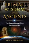 Primal Wisdom of the Ancients - Laird Scranton - 9781644110294