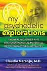 My Psychedelic Explorations - Claudio Naranjo - 9781644110584