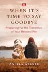 When It's Time to Say Goodbye - Angela Garner - 9781644111222