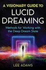 A Visionary Guide to Lucid Dreaming - Lee Adams - 9781644112373