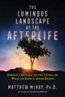 The Luminous Landscape of the Afterlife - Matthew McKay - 9781644112854