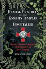 The Healing Practices of the Knights Templar and Hospitaller - Jon G. Hughes - 9781644113301