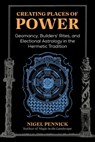 Creating Places of Power - Nigel Pennick - 9781644115848