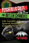 Psychedelic Cults and Outlaw Churches - Mike Marinacci - 9781644117071