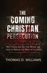 The Coming Christian Persecution: Why Things Are Getting Wor - Thomas D Williams - 9781644134450
