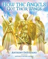 How the Angels Got Their Wings - Anthony DeStefano - 9781644135174