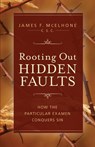 Rooting Out Hidden Faults: How the Particular Examen Conquers Sin - James McElhone - 9781644136485