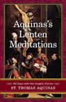 Aquinas's Lenten Meditations: 40 Days with the Angelic Doctor - Saint Thomas Aquinas - 9781644137062