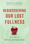 Rediscovering Our Lost Fullness: A Guide to Sexual Integration - Andrew Comiskey - 9781644137680