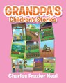 Grandpa's Children's Stories - Charles Frazier Neal - 9781644168240