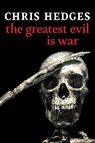 The Greatest Evil is War - Chris Hedges - 9781644212936