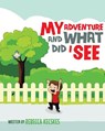 My Adventure and What Did I See - Rebecca Kecskes - 9781644240847