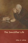 The Sanctified Life - Ellen G White - 9781644391211
