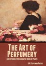 The Art of Perfumery, and Methods of Obtaining the Odors of Plants - G W Septimus Piesse - 9781644396544
