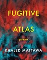 Fugitive Atlas - Khaled Mattawa - 9781644451335