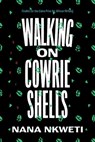 Walking on Cowrie Shells - Nana Nkweti - 9781644451489