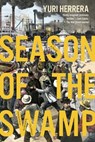 Season of the Swamp - Yuri Herrera - 9781644453568