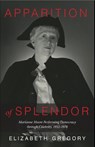 Apparition of Splendor - Elizabeth Gregory - 9781644531969