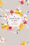A Prayer a Day for Mothers - Lisa Stilwell - 9781644546604