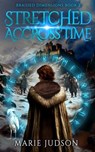 Stretched Across Time - Marie Judson - 9781644567081