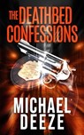 The Deathbed Confessions - Michael Deeze - 9781644567593