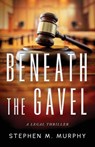 Beneath the Gavel - Stephen M. Murphy - 9781644568446