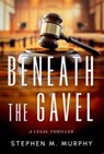Beneath the Gavel - Stephen M. Murphy - 9781644568460
