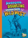 Awesome, Disgusting, Unusual Facts about the Wild West - Stephanie Bearce - 9781644666241