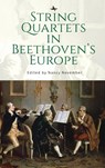 String Quartets in Beethoven's Europe - Nancy November - 9781644697870