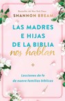 Las Madres E Hijas de la Biblia Nos Hablan: Lecciones de Fe de Nueve Familias Bíblicas / Mothers and Daughters of the Bible Speak: Lessons on Faith fr - Shannon Bream - 9781644737835