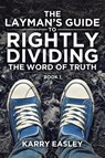 The Layman's Guide To Rightly Dividing The Word of Truth - Karry Easley - 9781644927632