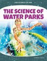 Science of Fun: The Science of Water Parks - Martha London - 9781644946145