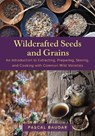 Wildcrafted Seeds and Grains - Pascal Baudar - 9781645022725