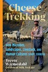 Cheese Trekking - Trevor Warmedahl - 9781645022985