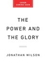 The Power and the Glory: The History of the World Cup - Jonathan Wilson - 9781645030409