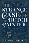 The Strange Case of the Dutch Painter - Timothy Miller - 9781645060420