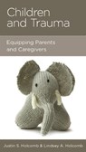 Children and Trauma - Justin S Holcomb ; Lindsey A Holcomb - 9781645070948