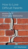 How to Love Difficult Parents - Jim Newheiser - 9781645071808