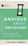 Anxious about Decisions: Finding Freedom in the Peace of God - Michael Gembola - 9781645072560