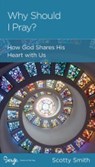 Why Should I Pray? - Scotty Smith - 9781645074519