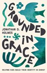 Grounded in Grace - Jonathan Holmes - 9781645074649
