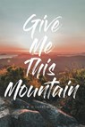Give Me This Mountain - Dr R Michael Baldock - 9781645151975